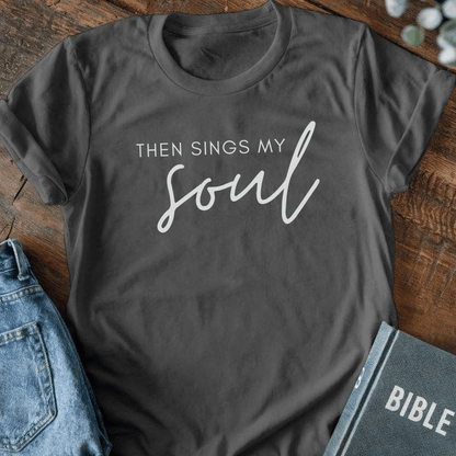 Then Sings My Soul T-Shirt