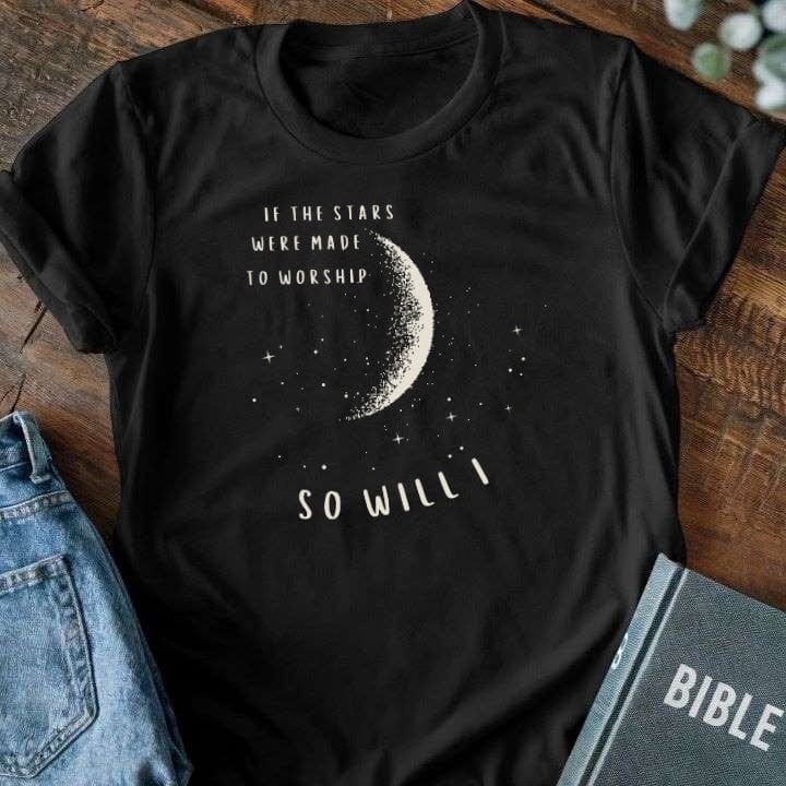 If The Stars Were Made To Worship So Will I T-Shirt