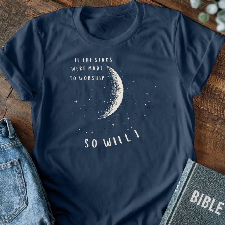 If The Stars Were Made To Worship So Will I T-Shirt