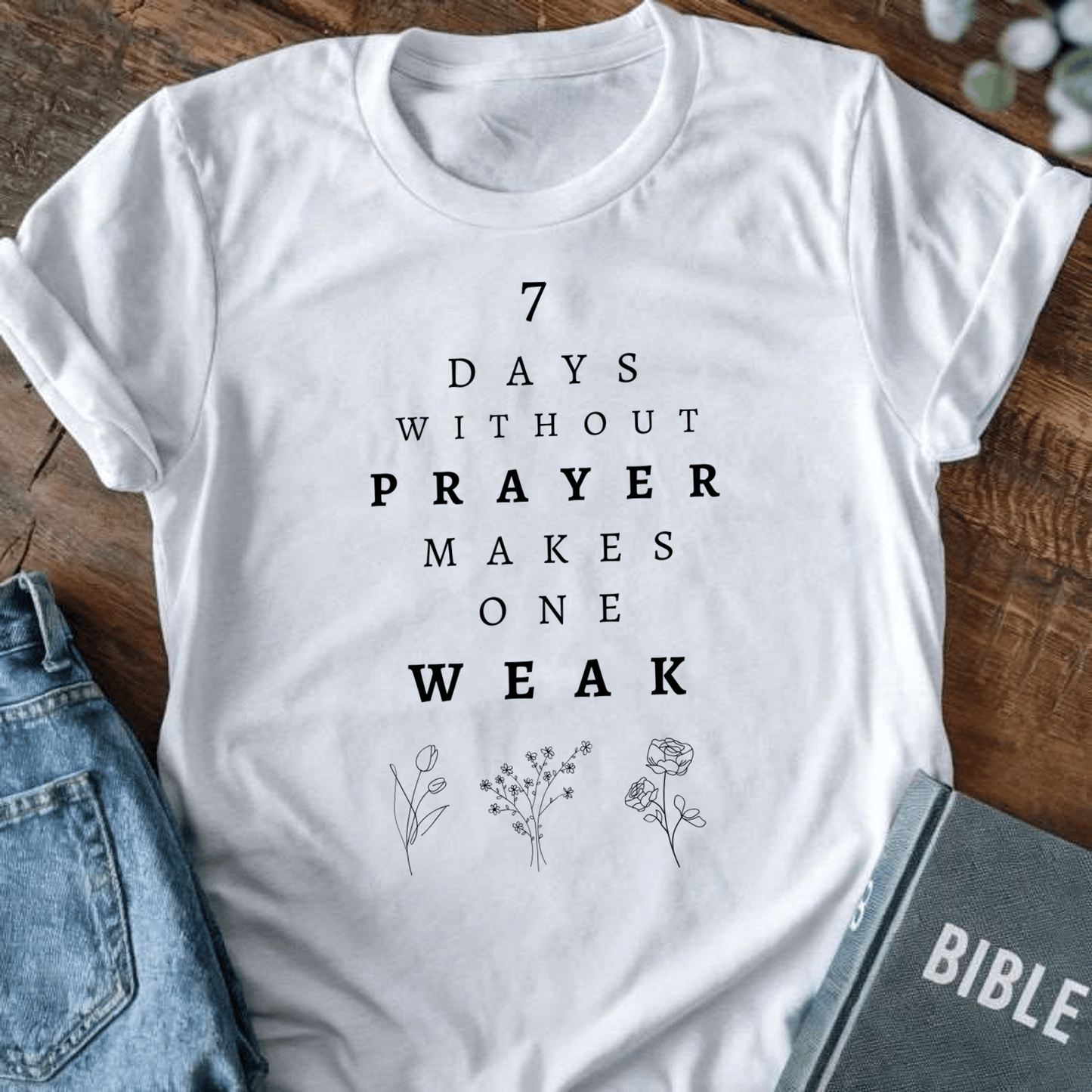 7 Days Without Prayer Makes One Weak T-Shirt